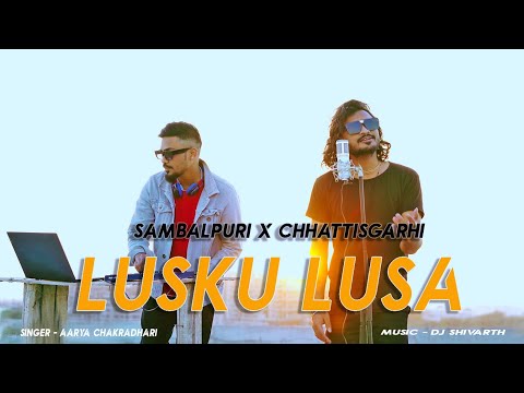 Lusku Lusa | Sambalpuri X Chhattisgarhi | Aarya Chakradhari | Dj Shivarth