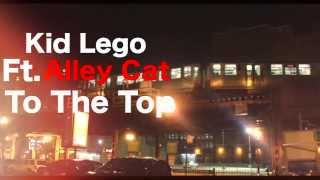 Kidd Lego ft. Alley Cat - To The Top (Official Video) // Shot by @Trellfilms