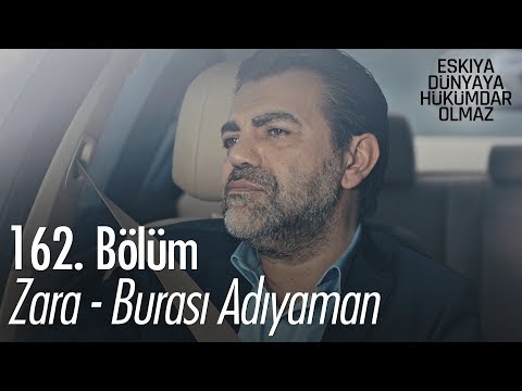 Zara - Burası Adıyaman - Eşkıya Dünyaya Hükümdar Olmaz 162. Bölüm