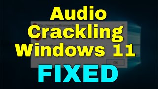 How to Fix Audio Crackling Windows 11