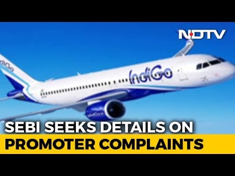 After IndiGo Promoter Complains About Irregularities, Sebi Seeks Details