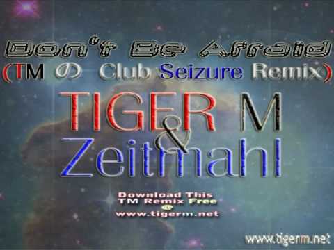Zeitmahl - Don't Be Afraid (TIGER M Club Seizure Remix) [TIGER M]