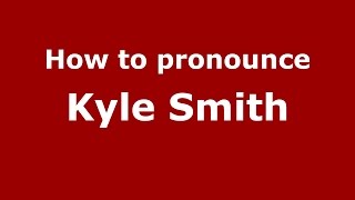 How to pronounce Kyle Smith