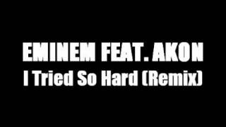 EMINEM ft. AKON - I Tried So Hard (Remix)