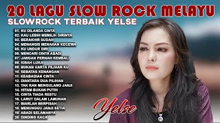Download lagu 20 Lagu Slow Rock Melayu Terbaik Yelse || Lagu Slow Rock Baper - Mencari Cinta Abadi, Berakhir Sudah mp3