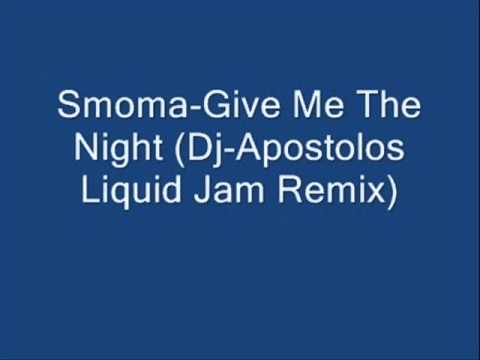 Smoma-Give Me The Night- (Dj-Apostolos Liquid Jam Remix).
