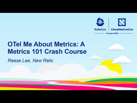 OTel Me About Metrics: A Metrics 101 Crash Course - Reese Lee, New Relic