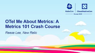 OTel Me About Metrics: A Metrics 101 Crash Course - Reese Lee, New Relic