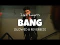 Zack Knight - Bang [Slowed + Reverb] | Jasmin Walia | perfectly slowed | lofi edits