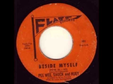 Pee Wee, Shuck and Huey - Beside Myself (You're All I've Got)