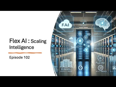 Episode 102 : Flex AI - Scaling Intelligence