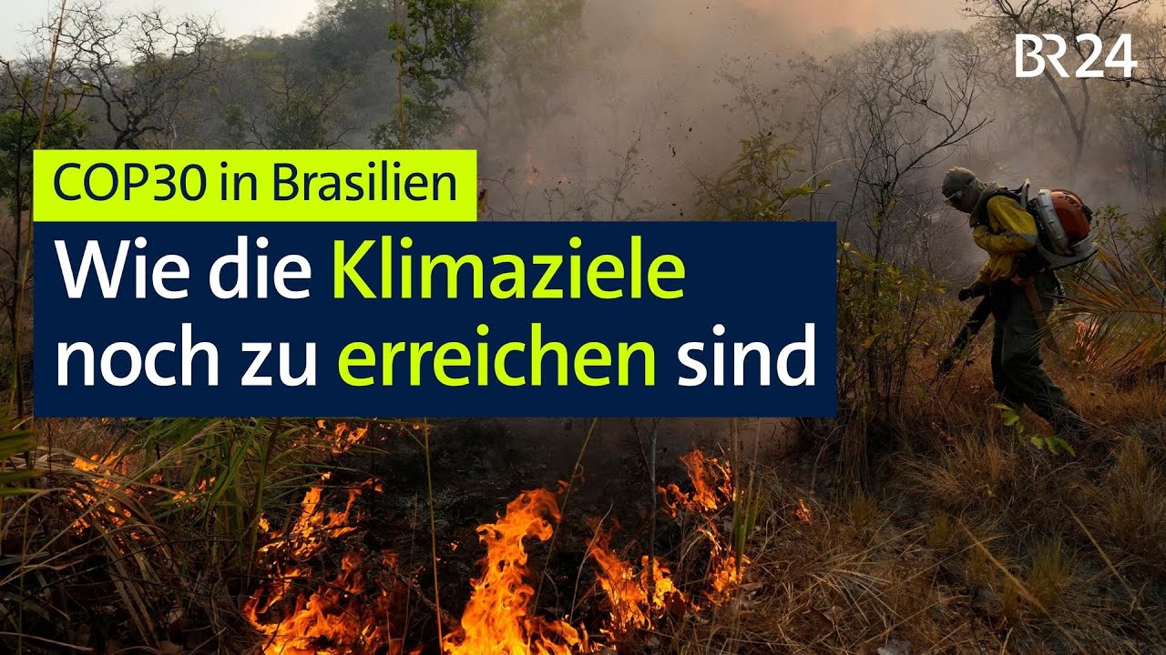 COP30 in Brasilien: Wie die Klimaziele noch zu erreichen sind | BR24