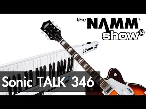 Sonic TALK 346 - NAMM 2014, AIRA, RYTM, Keytars and Guitars