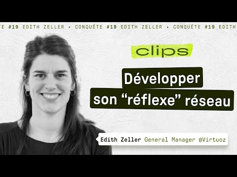 Comment développer son réseau avec Edith Zeller, General ...