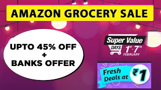 Amazon Grocery SALE February: Super Value Day Sale  : UPTO 45% Off + Bank Offers😍