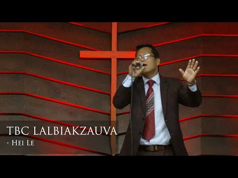 TBC LALBIAKZAUVA - HEI LE (THUTMUAN RIMAWI - RIP CHHUNG FAKZAI)