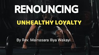 Renouncing Unhealthy Loyalty