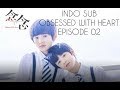 [INDO SUB] OBSESSED WITH HEART EP 02