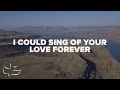 I Could Sing Of Your Love Forever Maranatha Music Lyric Video