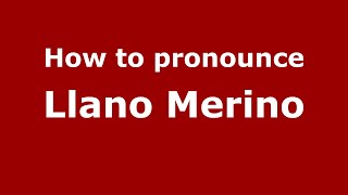 How to pronounce Llano Merino