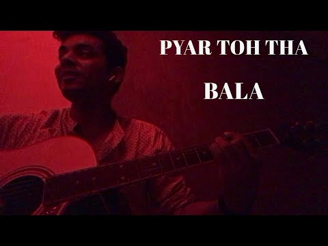 Pyar toh tha - Bala