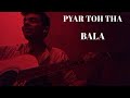 Pyar Toh Tha Bala