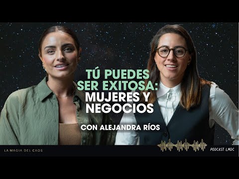 Tú puedes ser exitosa: mujeres y negocios con Alejandra Ríos | T6 Ep #5 La Magia del Caos