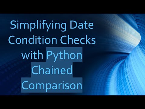 Simplifying Date Condition Checks With Python Chained Comparison
