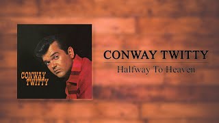 Conway Twitty - Halfway To Heaven