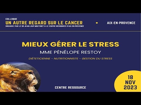 7ème colloque Un Autre Regard sur le cancer 2023 : Gérer le Stress par Pénélope Restoy