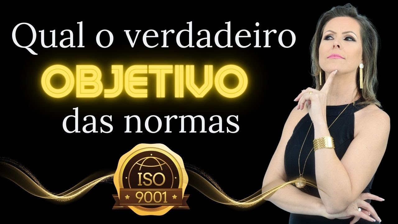 QUAL É O VERDADEIRO OBJETIVO DAS NORMAS ISO 9001