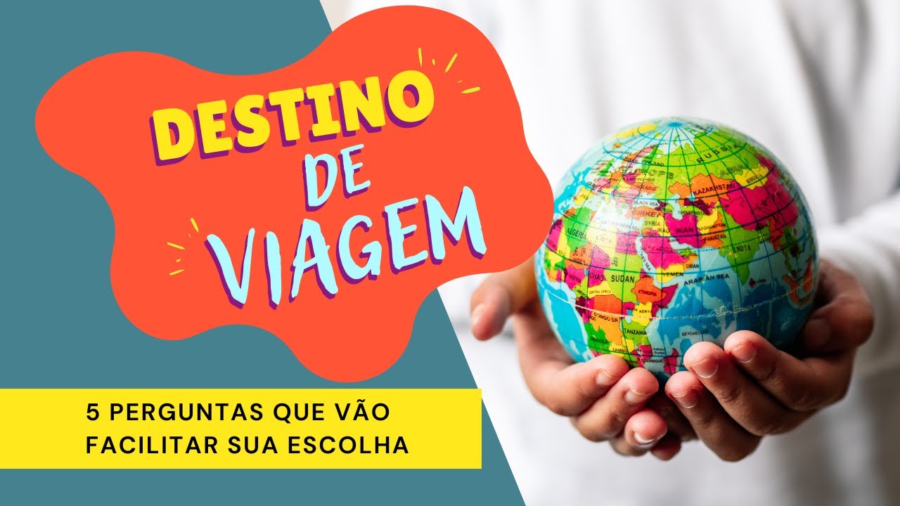 Como escolher Destino de Viagem - 5 Perguntas que vão facilitar a escolha do desti