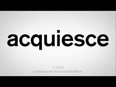 Part of a video titled How to Pronounce Acquiesce - YouTube