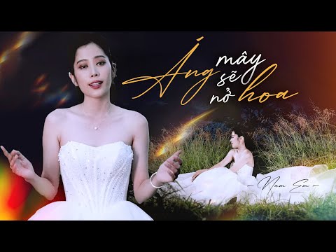 Nam Em - Áng Mây Sẽ Nở Hoa | Music Video