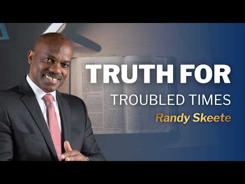 Truth for Troubled Times | Part 1 | Pr. Randy Skeete