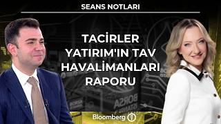 Seans Notları - Tacirler Yatırım'ın TAV Havalimanları Raporu | 28 Nisan 2026