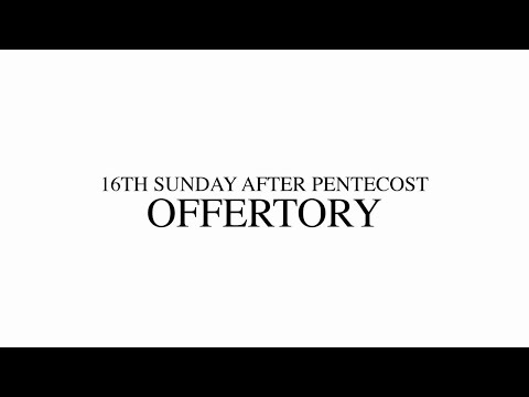 16TH SUNDAY AFTER PENTECOST - OFFERTORY