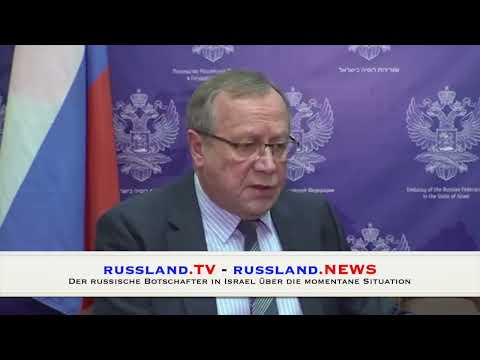 Der russische Botschafter in Israel über die momentane Situation