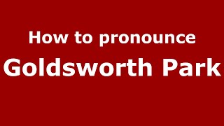 How to pronounce Goldsworth Park