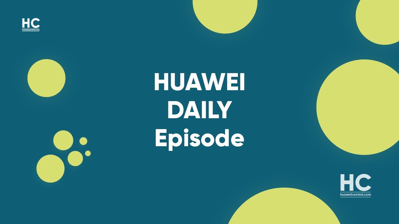 Huawei Daily Episode: Huawei Watch 3 sale, HMS Core 6, and more