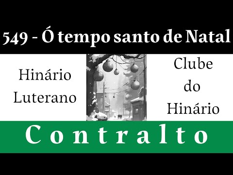 549 - Ó tempo santo de Natal - Hinário Luterano - Contralto