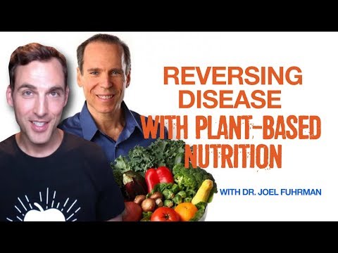 Plant Based Diet | Reversing Disease with Plant-Based Nutrition with Dr. Joel Fuhrman