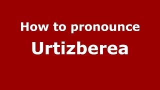 How to pronounce Urtizberea