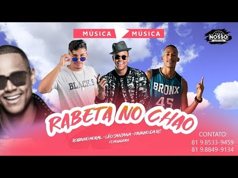 ROBINHO MORAL, LEO SANTANA, FININHO DA RC Feat  PEGADEIRA   RABETA NO CHÃO Remix