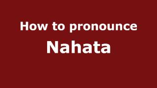 How to pronounce Nahata