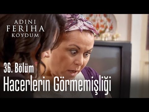 Hacerlerin görmemişliği - Adını Feriha Koydum 36. Bölüm