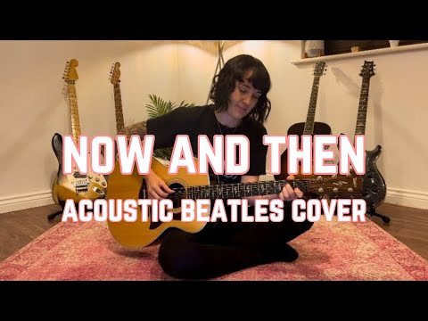 Now and Then - Acoustic Beatles Cover
