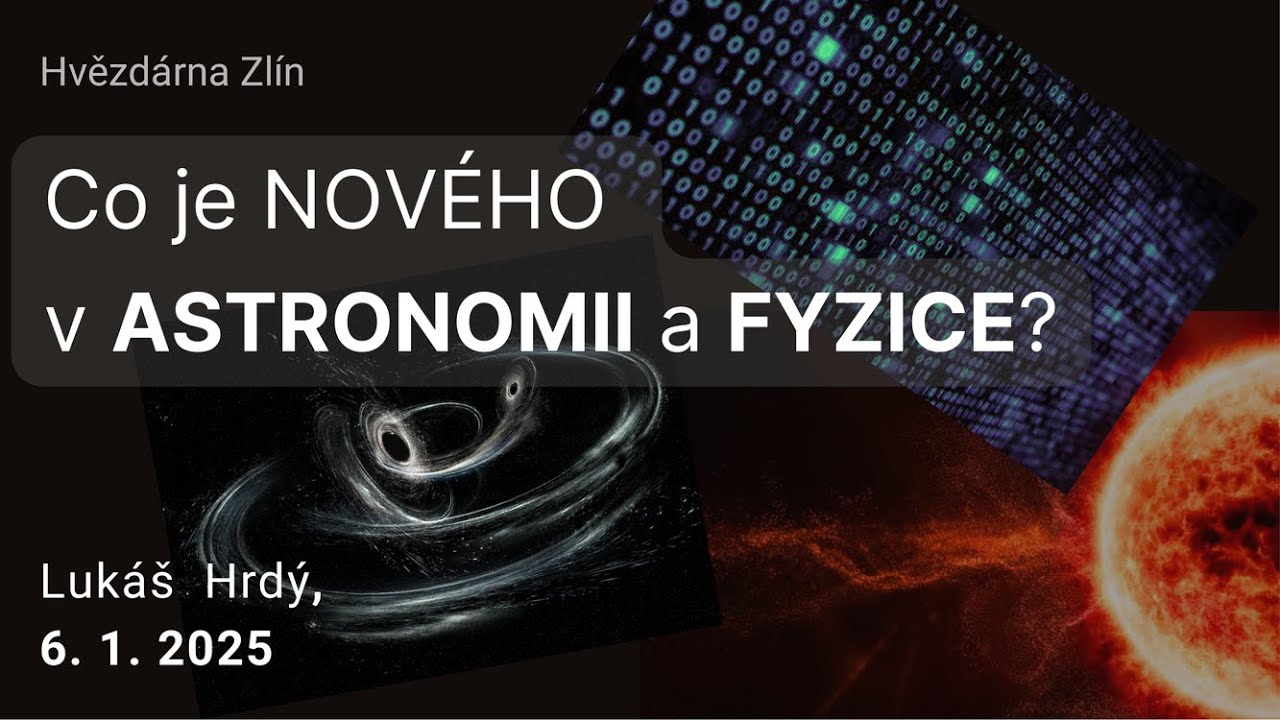 Novinky v astronomii a fyzice - Přednáška 6. 1. 2025 Hvězdárna Zlín