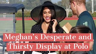 Meghan Markle’s Desperate, Embarrassing and Thirsty Display at Charity Polo Game