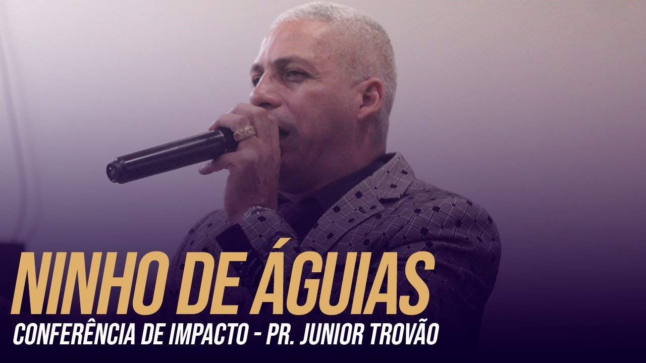 CONFERÊNCIA NINHO DE ÁGUIAS  I  PR. JUNIOR TROVÃO